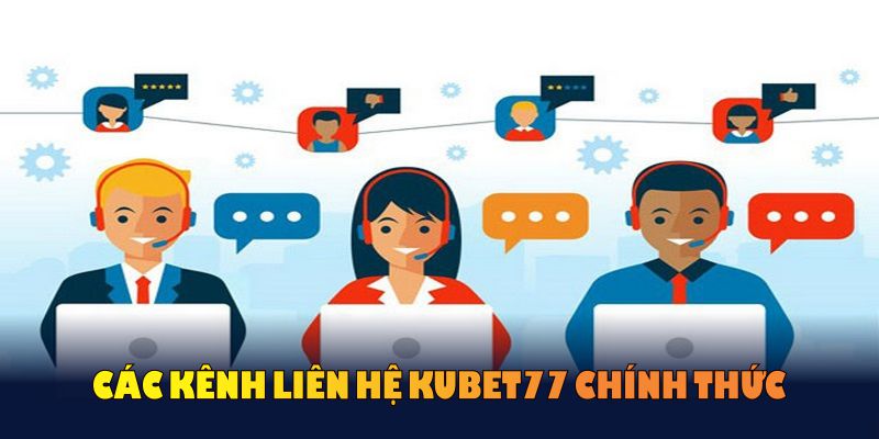 Khám phá các kênh liên hệ KUBET77 chính thức mọi thành viên cần nắm