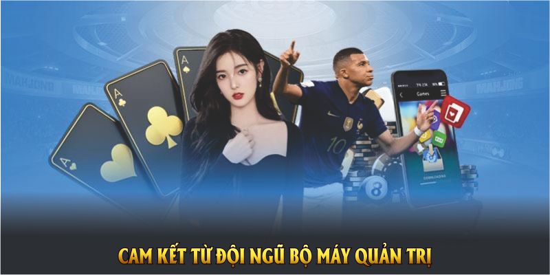 Cam kết từ đội ngũ bộ máy quản trị nhà cái trực tuyến
