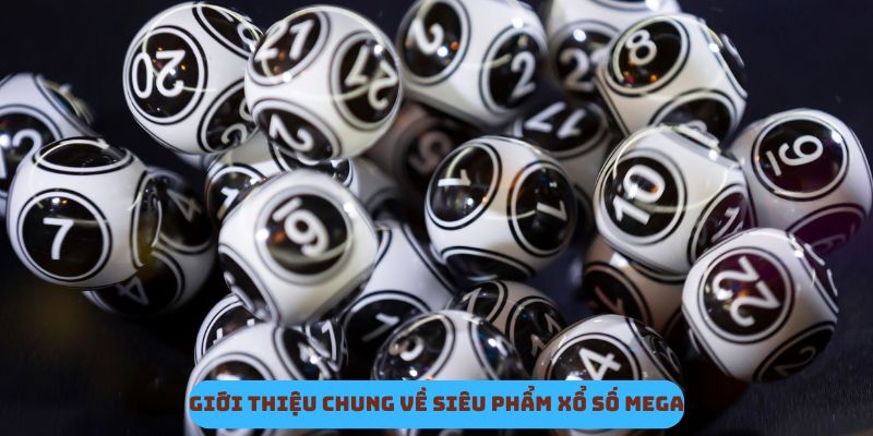 Giới thiệu chung về siêu phẩm xổ số Mega